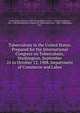 Tuberculosis in the United States. Prepared for the International Congress on Tuberculosis, Washington, September 21 to October 12, 1908. Department of Commerce and Labor, United States. Bureau of the Census,Wilbur, Cressy L. (Cressy Livingston), 1865-1928,International Congress on Tuberculosis (6th : 1908 : Washington, D.C.) 