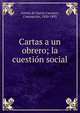 Cartas a un obrero; la cuesti?n social, Arenal de Garc?a Carrasco, Concepci?n, 1820-1893 
