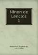Ninon de Lenclos. 1, Mirecourt, Eug?ne de, 1812-1880 
