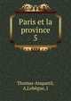 Paris et la province. 5, Thomas-Anquetil, A,Leb?gue, J 