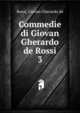 Commedie di Giovan Gherardo de Rossi. 3, Rossi, Giovan Gherardo de 