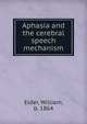 Aphasia and the cerebral speech mechanism, Elder, William, b. 1864 