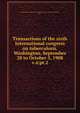 Transactions of the sixth International congress on tuberculosis. Washington, September 28 to October 5, 1908. v.4:pt.2, International Congress on Tuberculosis (6th : 1908 : Washington, D.C.) 
