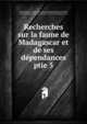 Recherches sur la faune de Madagascar et de ses dpendances. ptie 5, Pollen, Fran?ois P. L., d. 1886,Dam, D. C. (Douwe Casparius Van),Schlegel, H. (Hermann), 1804-1884,Blecker, P. (Pieter), 1819-1878,Snellen van Vollenhoven, Samuel Constant, 1816-1880,S?lys-Longchamps, Michel-Edmond, baron de, 1813-1900,Hoffmann, C. K 