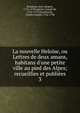 La nouvelle Heloise, ou Lettres de deux amans, habitans d'une petite ville au pied des Alpes; recueillies et publi?es, Rousseau, Jean-Jacques, 1712-1778,Laporte, Joseph de, 1713-1779,Panckoucke, Charles Joseph, 1736-1798 