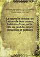 La nouvelle Heloise, ou Lettres de deux amans, habitans d'une petite ville au pied des Alpes; recueillies et publi?es, Rousseau, Jean-Jacques, 1712-1778,Laporte, Joseph de, 1713-1779,Panckoucke, Charles Joseph, 1736-1798 