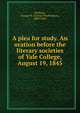 A plea for study. An oration before the literary societies of Yale College, August 19, 1845, Bethune, George W. (George Washington), 1805-1862 