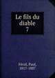 Le fils du diable. 7, Feval Paul 
