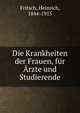 Die Krankheiten der Frauen, fur Arzte und Studierende, Fritsch, Heinrich, 1844-1915 