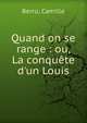Quand on se range : ou, La conqu?te d'un Louis, Berru, Camille 