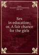 Sex in education; or, A fair chance for the girls, Clarke, Edward H. (Edward Hammond), 1820-1877 