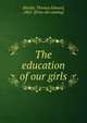 The education of our girls, Shields, Thomas Edward, 1862- [from old catalog] 