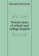 Twenty years of school and college English, Harvard University 