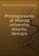 Photogravures of Atlanta university, Atlanta, Georgia, Atlanta university. [from old catalog] 