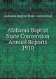 Alabama Baptist State Convention Annual Reports 1910, Alabama Baptist State Convention 