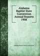 Alabama Baptist State Convention Annual Reports 1908, Alabama Baptist State Convention 
