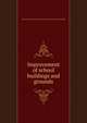 Improvement of school buildings and grounds, Maine. Office of state commissioner of education. [from old catalog] 