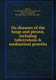 On diseases of the lungs and pleur?, including tuberculosis & mediastinal growths, Powell, R. Douglas (Richard Douglas), Sir, 1842-1925,Hartley, Percival Horton-Smith, Sir, 1867- 