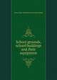 School grounds, school buildings and their equipment, Texas. Dept. of education. [from old catalog] 