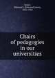 Chairs of pedagogies in our universities, James, Edmund J. (Edmund Janes), 1855-1925 
