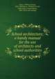 School architecture; a handy manual for the use of architects and school authorities, Bruce, William George, 1856-1949,Bruce, William Conrad, 1882-,Bruce, Frank Milton, 1885- [from old catalog] 