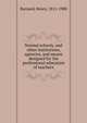 Normal schools, and other institutions, agencies, and means designed for the professional education of teachers, Barnard, Henry, 1811-1900 