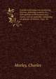 A guide to forming and conducting lyceums, debating societies, &c.; with outlines of discussions and essays, and an appendix, containing an epitome of rhetoric, logic, &c, Morley, Charles 