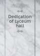 Dedication of Lyceum hall, Franklyn lyceum, Providence. [from old catalog],Hoppin, Francis E. [from old catalog],Whitaker, Henry Clay, 1818-1887. [from old catalog] 