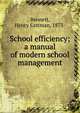 School efficiency; a manual of modern school management, Bennett, Henry Eastman, 1873- 