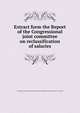 Extract form the Report of the Congressional joint committee on reclassification of salaries, United States. Congress. Joint commission on reclassification of salaries. [from old catalog] 