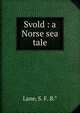 Svold : a Norse sea tale, Lane, S. F. B.* 
