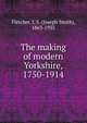 The making of modern Yorkshire, 1750-1914, Fletcher Joseph Smith 