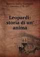 Leopardi: storia di un' anima, Banterle, Emilio V,Leopardi, Giacomo, 1798-1837 