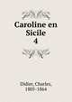 Caroline en Sicile. 4, Didier, Charles, 1805-1864 