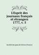 L`Esprit des journaux franais et trangers. 1777, v. 5, Soci?t? des gens de lettres (France) 