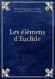 Les ?l?mens d'Euclide, Euclid,Dechales, Claude-Fran?ois Milliet, 1621-1678, ed,Ozanam, Jacques, 1640-1717, ed,Audierne, Jacques, 1710-1785, ed,Adams, John, 1735-1826, former owner. BRL,Boston Public Library (John Adams Library). BRL 