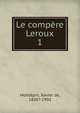 Le compre Leroux. 1, Mont?pin, Xavier de, 1826?-1902 