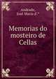 Memorias do mosteiro de Cellas, Andrade, Jos? Maria d'.* 