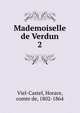 Mademoiselle de Verdun. 2, Viel-Castel, Horace, comte de, 1802-1864 