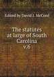 The statutes at large of South Carolina. v.6, Edited by David J. McCord 