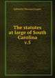 The statutes at large of South Carolina. v.5, Edited by Thomas Cooper 