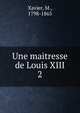 Une maitresse de Louis XIII. 2, Xavier, M., 1798-1865 