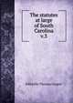 The statutes at large of South Carolina. v.3, Edited by Thomas Cooper 