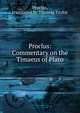 Proclus:Commentary on the Timaeus of Plato, Proclus, translated by Thomas Taylor 