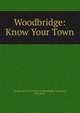 Woodbridge: Know Your Town, League of Women Voters of Woodbridge Township, New Jersey 