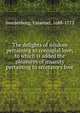 The delights of wisdom pertaining to conjugial love; to which is added the pleasures of insanity pertaining to scortatory love, Swedenborg, Emanuel, 1688-1772 