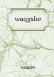 waqgshe, waqgshe 
