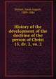History of the development of the doctrine of the person of Christ. 15, dv. 2, vo. 2, Dorner, Isaak August, 1809-1884 