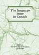 The language issue in Canada, Skelton, Oscar D. (Oscar Douglas), 1878-1941 