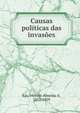 Causas politicas das invasoes, E?a, Vicente Almeida d', 1852-1929 